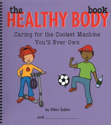 Healthy Body Book: Caring for the Coolest Machine You'll Ever Own by Sabin, Ellen