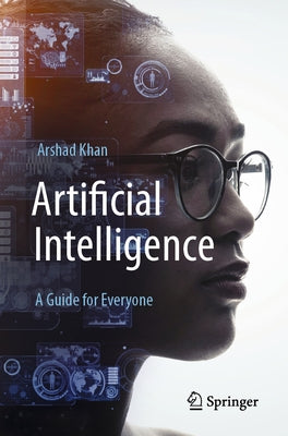 Artificial Intelligence: A Guide for Everyone by Khan, Arshad