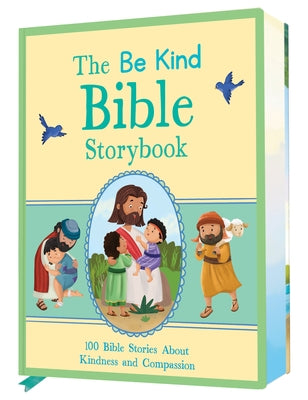 The Be Kind Bible Storybook: 100 Bible Stories about Kindness and Compassion by Hicks, Annabelle