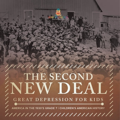 The Second New Deal Great Depression for Kids America in the 1930's Grade 7 Children's American History by Baby Professor