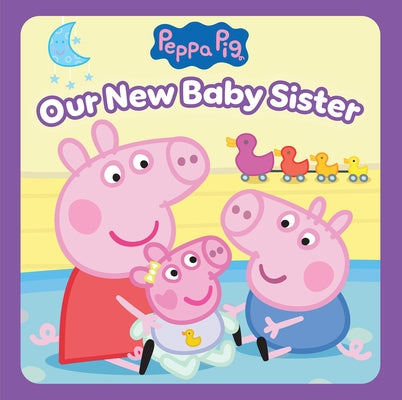 Peppa Pig: Our New Baby Sister (Pob Storybook) by Spinner, Cala