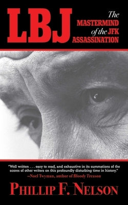 Lbj: The MasterMind of the JFK Assassination by Nelson, Phillip F.