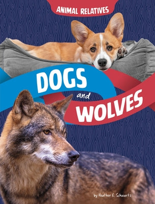 Dogs and Wolves: Canine Relatives by Schwartz, Heather E.