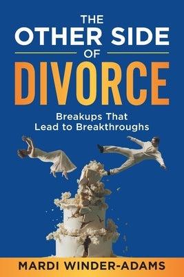 The Other Side of Divorce: Breakups That Lead to Breakthroughs by Winder-Adams, Mardi