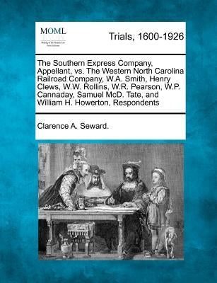 The Southern Express Company, Appellant, vs. the Western North Carolina Railroad Company, W.A. Smith, Henry Clews, W.W. Rollins, W.R. Pearson, W.P. Ca by Seward, Clarence A.