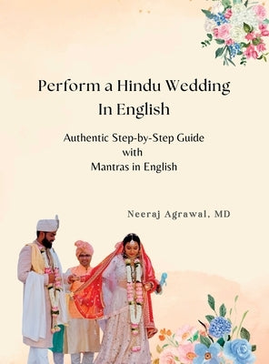 Perform a Hindu Wedding in English: An Authentic Step-by-Step Guide with Mantras in English by Agrawal, Neeraj