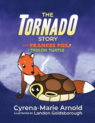 The Tornado Story: with Frances Fox & Taylor Turtle by Arnold, Cyrena