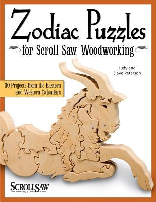 Zodiac Puzzles for Scroll Saw Woodworking: 30 Projects from the Eastern and Western Calendars by Peterson, Judy