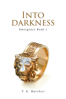Into Darkness: Emergence Book 1 by Marchesi, T. K.