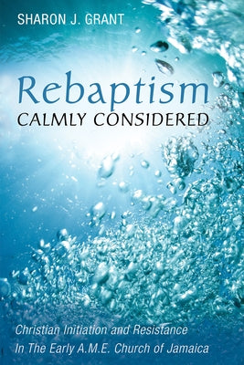 Rebaptism Calmly Considered by Grant, Sharon J.