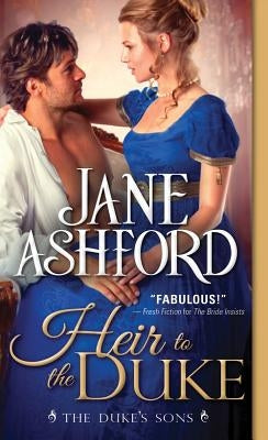 Heir to the Duke: Regency Wallflower Finds Her Bloom and Catches the Eye of a Brooding Duke by Ashford, Jane