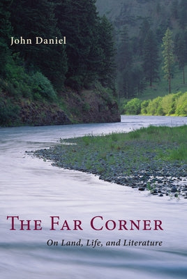The Far Corner: Northwestern Views on Land, Life, and Literature by Daniel, John