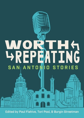 Worth Repeating: San Antonio Stories by Flahive, Paul