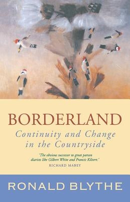 Borderland: Continuity and Change in the Countryside by Blythe, Ronald