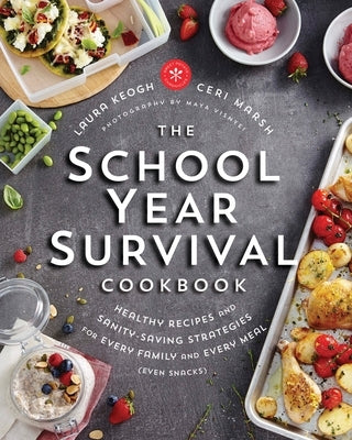 The School Year Survival Cookbook: Healthy Recipes and Sanity-Saving Strategies for Every Family and Every Meal (Even Snacks) by Keogh, Laura