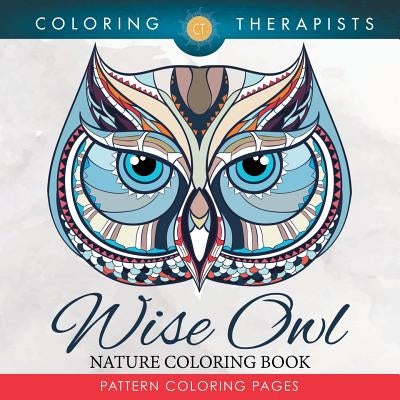 Wise Owl Nature Coloring Book: Pattern Coloring Pages by Coloring Therapist