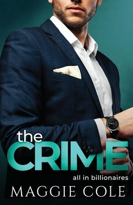 The Crime: A Billionaire Love At First Sight Romance by Cole, Maggie
