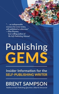 Publishing Gems: Insider Information for the Self-Publishing Writer by Sampson, Brent