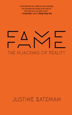 Fame: The Hijacking of Reality by Bateman, Justine