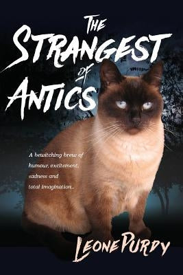 The Strangest of Antics: A Bewitching Brew of Humour, Excitement, Sadness and Total Imagination by Purdy, Leone