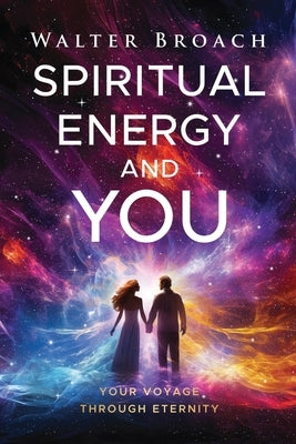 Spiritual Energy and You by Broach, Walter