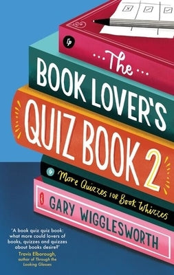 The Book Lover's Quiz Book 2: More Quizzes for Book Whizzes by Wigglesworth, Gary