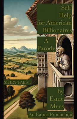 Self Help for American Billionaires A Parody by Mees, Esme