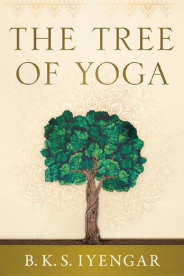 The Tree of Yoga by Iyengar, B. K. S.