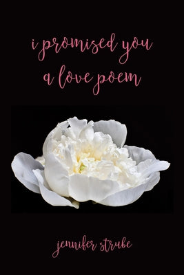 I Promised You a Love Poem by Strube, Jennifer