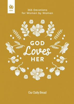 God Loves Her: 365 Devotions for Women by Women by Our Daily Bread