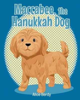 Maccabee, the Hanukkah Dog by Berdy, Alice