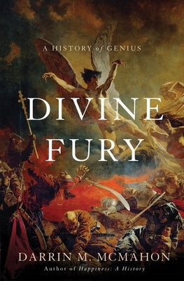 Divine Fury: A History of Genius by McMahon, Darrin M.