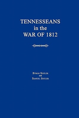 Tennesseans in the War of 1812 by Sistler, Byron