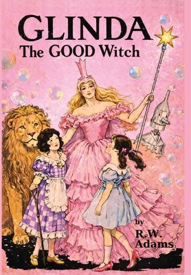 Glinda: The GOOD Witch (Illustrated) by Adams, R. W.