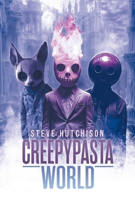 Creepypasta World by Hutchison, Steve