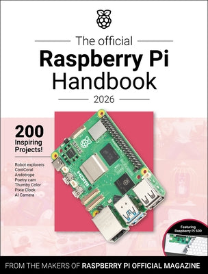 The Official Raspberry Pi Handbook 2026: Astounding Projects with Raspberry Pi Computers by Makers of Raspberry Pi Official Magazine