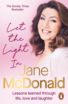 Let the Light in: Lessons Learned Through Life, Love and Laughter by McDonald, Jane