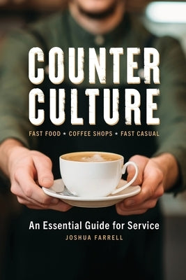 Counter Culture: An Essential Guide for Service by Farrell, Joshua