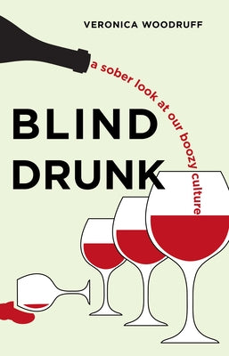 Blind Drunk: A Sober Look at Our Boozy Culture by Woodruff, Veronica