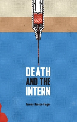 Death and the Intern by Hanson-Finger, Jeremy