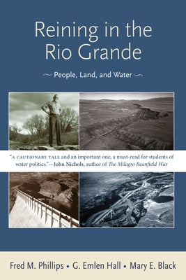 Reining in the Rio Grande: People, Land, and Water by Phillips, Fred M.