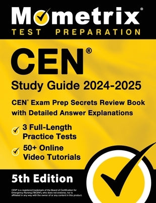 Cen Study Guide 2024-2025 - 3 Full-Length Practice Tests, 50+ Online Video Tutorials, Cen Exam Prep Secrets Review Book with Detailed Answer Explanati by Bowling, Matthew