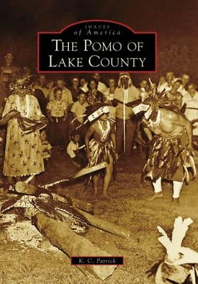 The Pomo of Lake County by Patrick, K. C.