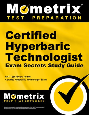 Certified Hyperbaric Technologist Exam Secrets Study Guide: Cht Test Review for the Certified Hyperbaric Technologist Exam by Mometrix Hyperbaric Technology Certifica