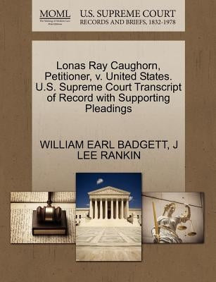 Lonas Ray Caughorn, Petitioner, V. United States. U.S. Supreme Court Transcript of Record with Supporting Pleadings by Badgett, William Earl