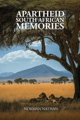 Apartheid: South African Memories by Nathan, Norman
