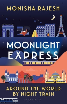 Moonlight Express: Around the World by Night Train by Rajesh, Monisha