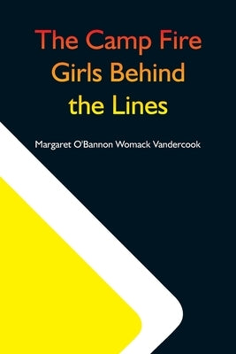 The Camp Fire Girls Behind The Lines by O'Bannon Womack, Margaret