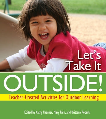 Let's Take It Outside!: Teacher-Created Activities for Outdoor Learning by Charner, Kathy