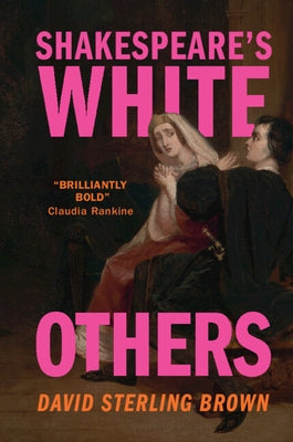 Shakespeare's White Others by Brown, David Sterling